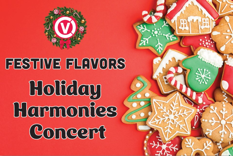 Christmas wreath around a V symbol Below, Festive Flavors Hoiday Harmonies Concert. On right side, a selection of iced holiday cookies